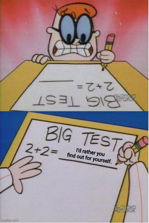 How I react Under Pressure | I'd rather you find out for yourself. | image tagged in how i react under pressure,task failed successfully,smartass | made w/ Imgflip meme maker