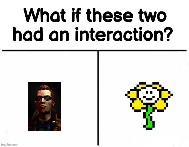 Both tryna kill evvyone | image tagged in what if these two had an interaction,postal 2,postal dude,undertale,flowey | made w/ Imgflip meme maker