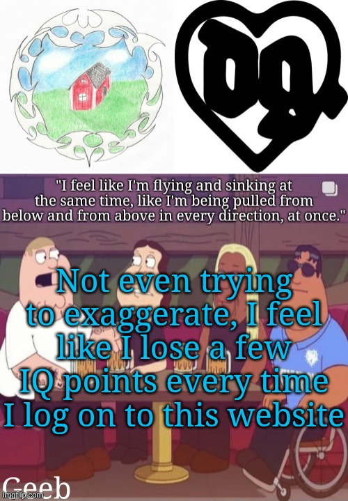 two trucks | Not even trying to exaggerate, I feel like I lose a few IQ points every time I log on to this website | image tagged in geeb's drain gang temp | made w/ Imgflip meme maker