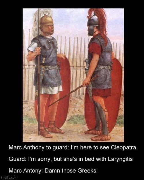Greeks and Romans | image tagged in greeks,romans,cleopatra | made w/ Imgflip meme maker