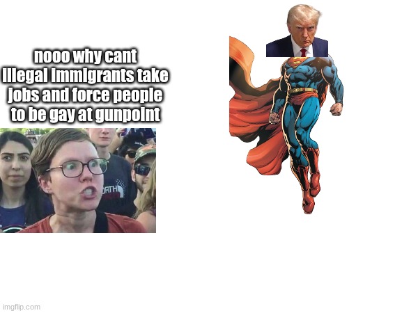 average manticore post | nooo why cant illegal immigrants take jobs and force people to be gay at gunpoint | made w/ Imgflip meme maker