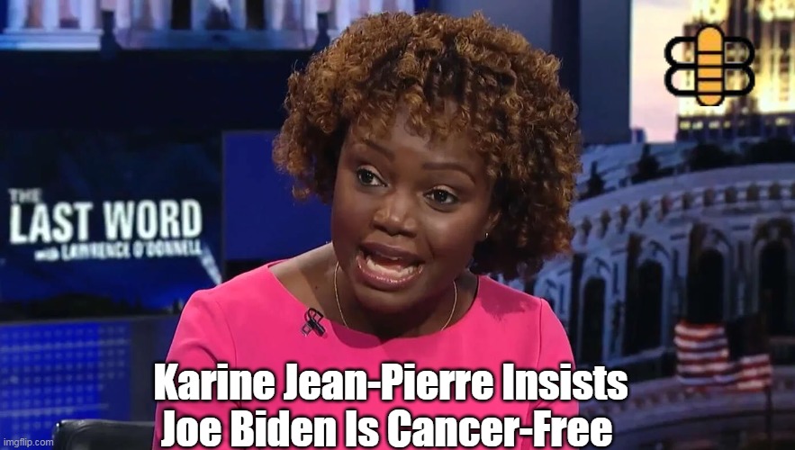 Karine Jean-Pierre Insists Joe Biden Is Cancer-Free | made w/ Imgflip meme maker