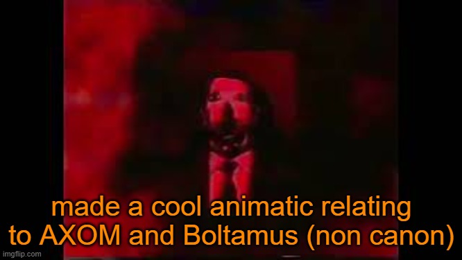 https://www.youtube.com/watch?v=lKhSS3R8u24 | made a cool animatic relating to AXOM and Boltamus (non canon) | image tagged in william afton burning in hell | made w/ Imgflip meme maker