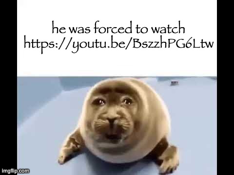 he was forced to eat cement | he was forced to watch https://youtu.be/BszzhPG6Ltw | image tagged in he was forced to eat cement | made w/ Imgflip meme maker