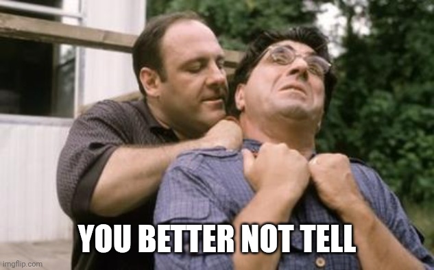 Tony strangles | YOU BETTER NOT TELL | image tagged in tony strangles | made w/ Imgflip meme maker