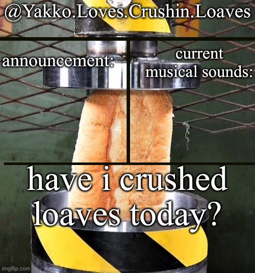 crushing a loaf announcement Blank Meme Template