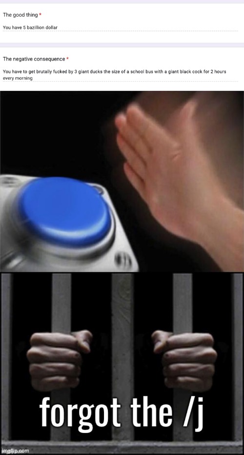 joking | image tagged in memes,blank nut button,forgot the /j | made w/ Imgflip meme maker