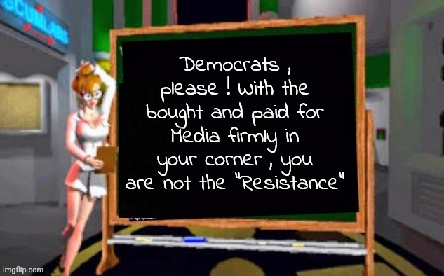 You're all fighting something , but what ? | Democrats , please ! With the bought and paid for Media firmly in your corner , you are not the "Resistance" | image tagged in doctor betty veronica,campaign ads,making me crazy,new york,new jersey,politicians suck | made w/ Imgflip meme maker