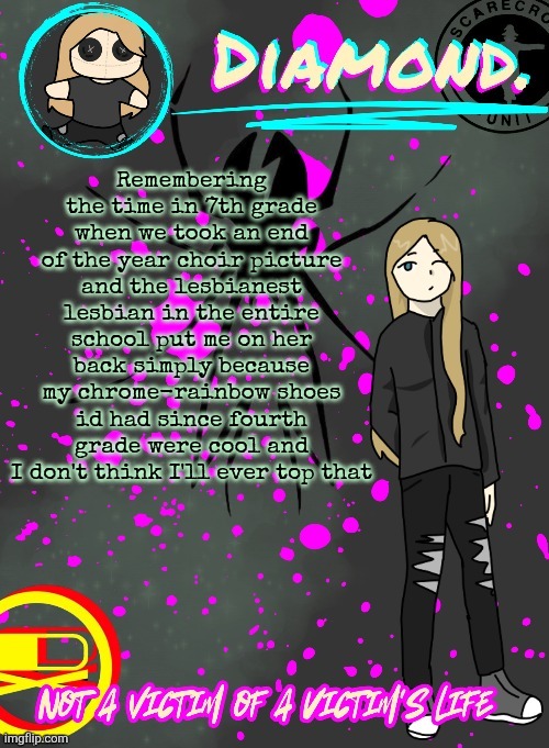 I also have photographic evidence (we are also still friends) | Remembering the time in 7th grade when we took an end of the year choir picture and the lesbianest lesbian in the entire school put me on her back simply because my chrome-rainbow shoes id had since fourth grade were cool and I don't think I'll ever top that | image tagged in diamond announcement temp ty disco | made w/ Imgflip meme maker