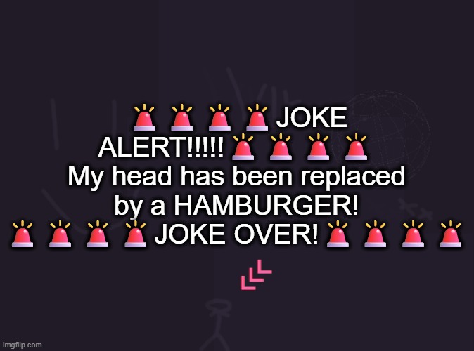 John Commentar | 🚨🚨🚨🚨JOKE ALERT!!!!!🚨🚨🚨🚨
My head has been replaced by a HAMBURGER!
🚨🚨🚨🚨JOKE OVER!🚨🚨🚨🚨 | image tagged in vik's image | made w/ Imgflip meme maker