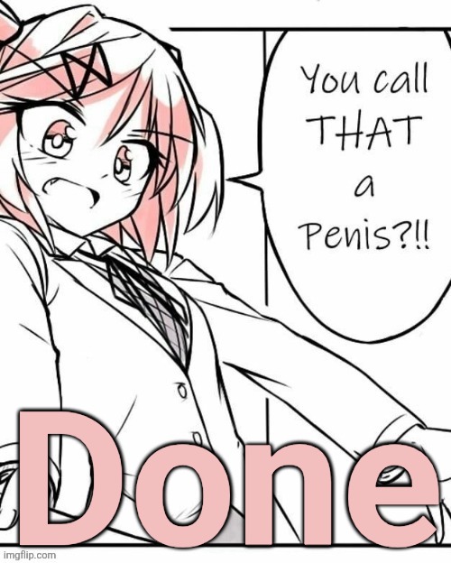 Totally not low effort DDLC announcement template | Done | image tagged in totally not low effort ddlc announcement template | made w/ Imgflip meme maker