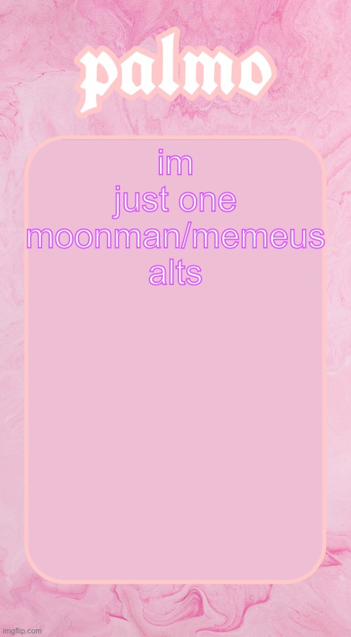 Palms bby temp | im just one moonman/memeus alts | image tagged in palms bby temp | made w/ Imgflip meme maker