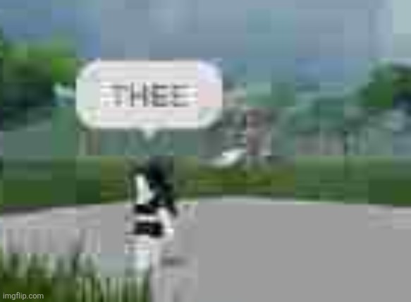 THEE | made w/ Imgflip meme maker