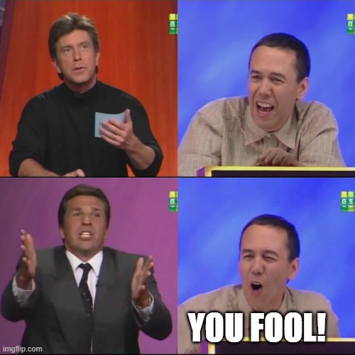 YOU FOOL! | YOU FOOL! | image tagged in you fool | made w/ Imgflip meme maker