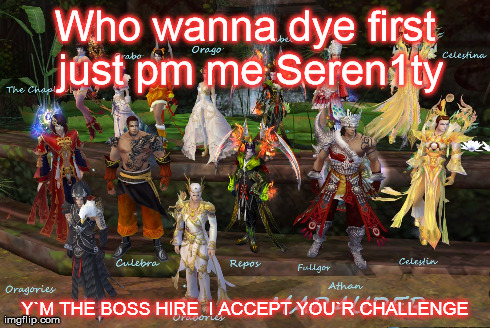 Who wanna dye first just pm me Seren1ty Y`M THE BOSS HIRE  I ACCEPT YOU`R CHALLENGE | made w/ Imgflip meme maker