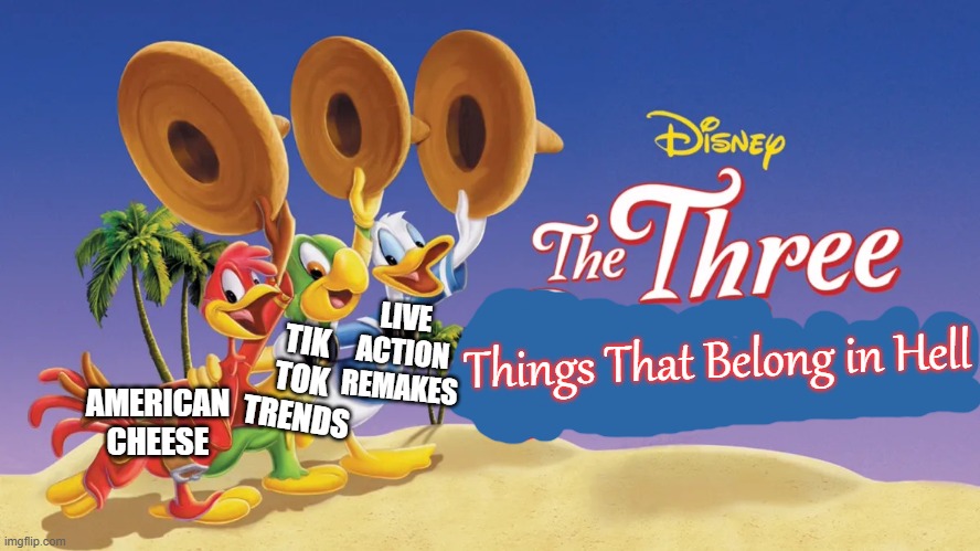 If you wanted to caption this meme using the same font in the 'things that belong in hell' part, its called Gabriola. | TIK TOK TRENDS; LIVE ACTION REMAKES; AMERICAN CHEESE; Things That Belong in Hell | image tagged in the three caballeros,american,cheese,tik tok,trends,live action | made w/ Imgflip meme maker