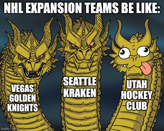I already know that Utah HC changed their name to Utah Mammoth but it doesn't count | NHL EXPANSION TEAMS BE LIKE:; SEATTLE KRAKEN; UTAH HOCKEY CLUB; VEGAS GOLDEN KNIGHTS | image tagged in nhl,hockey,ice hockey,memes | made w/ Imgflip meme maker