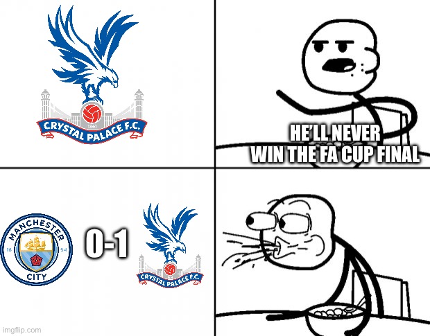 But how? | HE’LL NEVER WIN THE FA CUP FINAL; 0-1 | image tagged in blank cereal guy,premier league,manchester city,football,soccer | made w/ Imgflip meme maker
