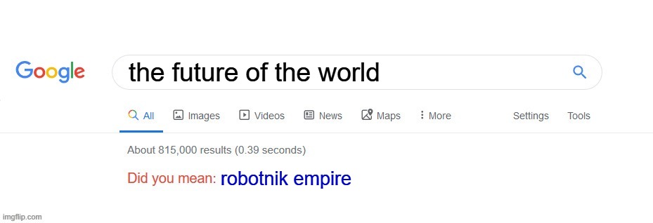 Did you mean? | the future of the world; robotnik empire | image tagged in did you mean | made w/ Imgflip meme maker