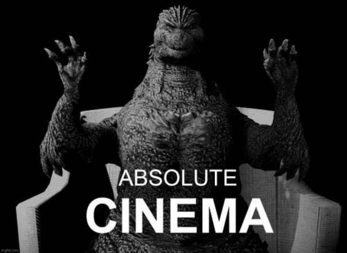Absolute Cinema (Godzilla Edition) | image tagged in absolute cinema godzilla edition | made w/ Imgflip meme maker