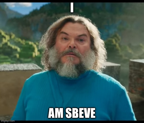 “I am Steve” | I AM SBEVE | image tagged in i am steve | made w/ Imgflip meme maker