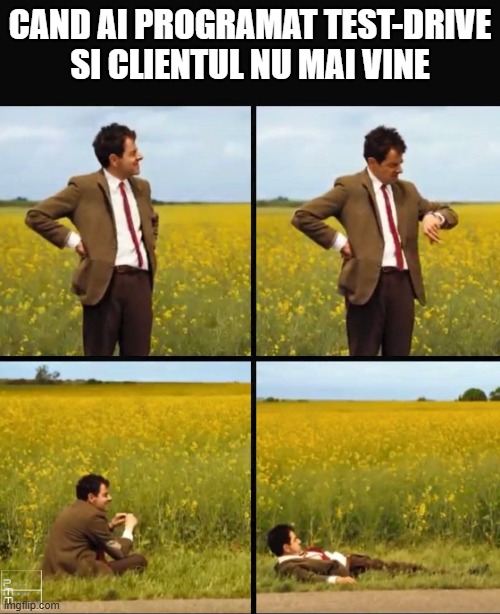 Mr bean waiting | CAND AI PROGRAMAT TEST-DRIVE SI CLIENTUL NU MAI VINE | image tagged in mr bean waiting | made w/ Imgflip meme maker