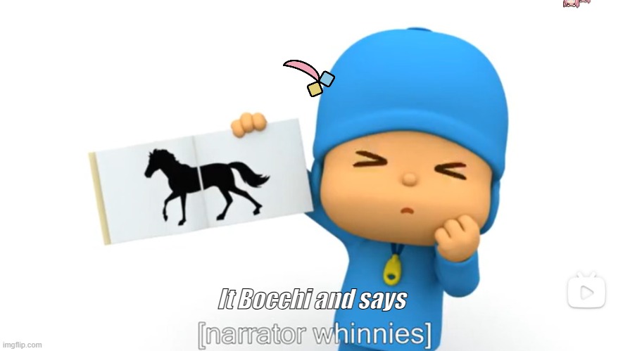 Pocoyo Bocchi | It Bocchi and says | image tagged in bocchi | made w/ Imgflip meme maker