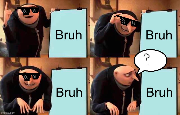 Bruh plan | Bruh; Bruh; Bruh; Bruh | image tagged in memes,gru's plan | made w/ Imgflip meme maker