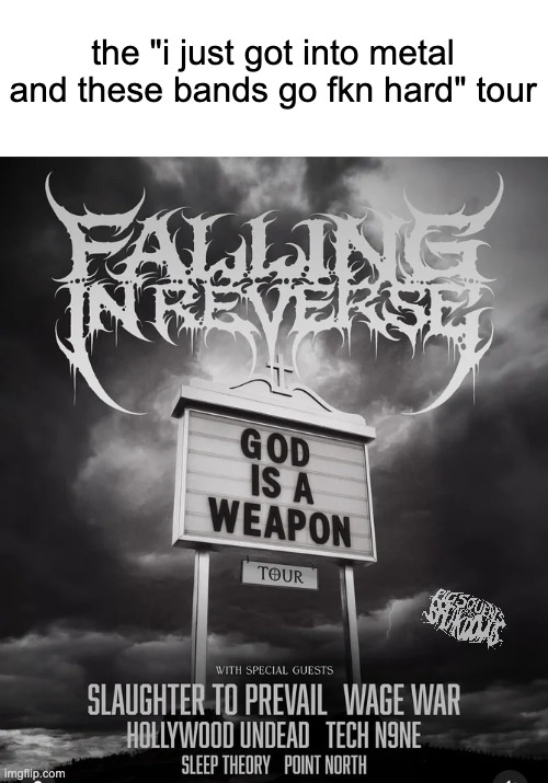 metal starter pack | the "i just got into metal and these bands go fkn hard" tour | made w/ Imgflip meme maker
