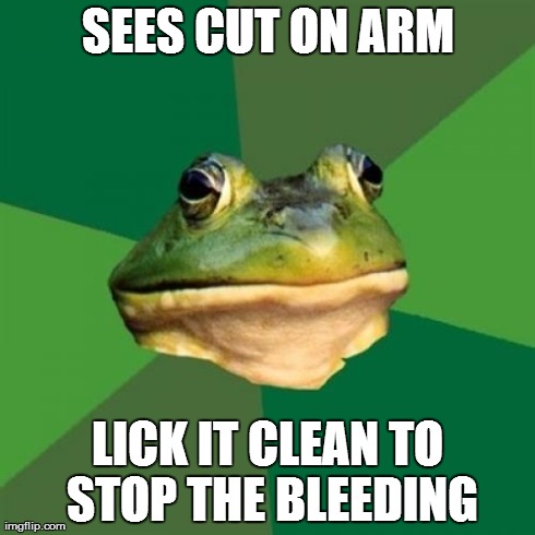 Foul Bachelor Frog Meme | SEES CUT ON ARM LICK IT CLEAN TO STOP THE BLEEDING | image tagged in memes,foul bachelor frog,AdviceAnimals | made w/ Imgflip meme maker