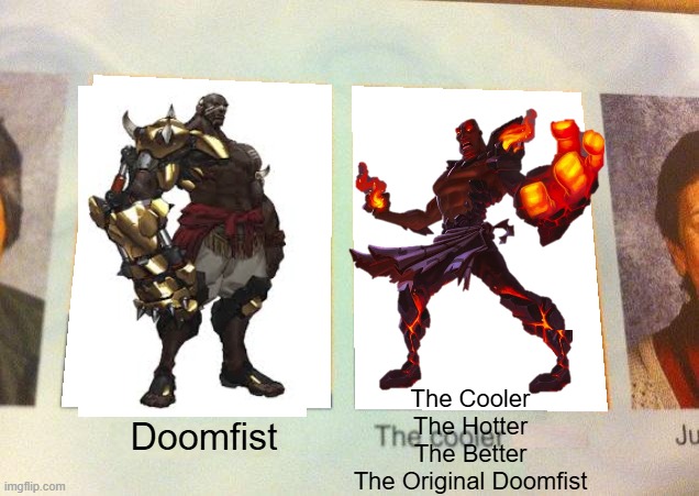 The Lavamancer from Dungeon Defenders 2 existed before Doomfist from Overwatch | The Cooler
The Hotter
The Better
The Original Doomfist; Doomfist | image tagged in daniel the cooler daniel blank,dungeon defenders,overwatch | made w/ Imgflip meme maker