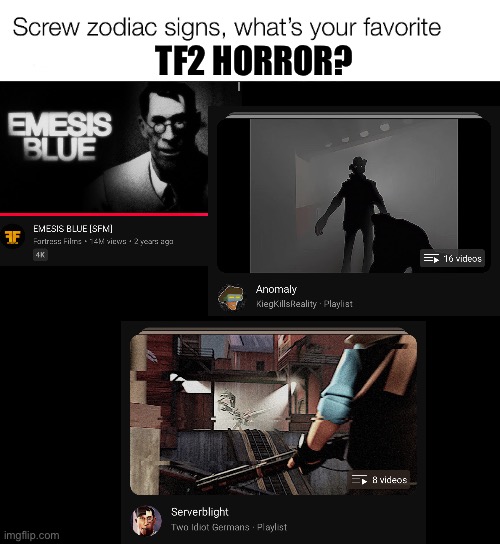 Honestly, gotta be Emesis Blue for me. | TF2 HORROR? | image tagged in screw zodiac signs | made w/ Imgflip meme maker