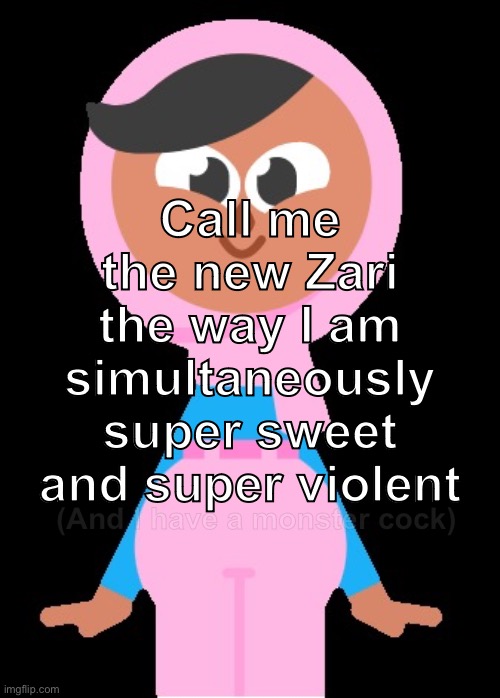 Zari Duolingo | Call me the new Zari the way I am simultaneously super sweet and super violent; (And I have a monster cock) | image tagged in zari duolingo | made w/ Imgflip meme maker