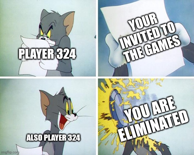 Player 324, Eliminated | YOUR INVITED TO THE GAMES; PLAYER 324; YOU ARE ELIMINATED; ALSO PLAYER 324 | image tagged in tom pie in the face,netflix,squid game | made w/ Imgflip meme maker