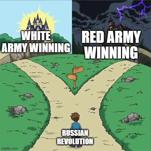 Two Paths | RED ARMY WINNING; WHITE ARMY WINNING; RUSSIAN REVOLUTION | image tagged in two paths | made w/ Imgflip meme maker