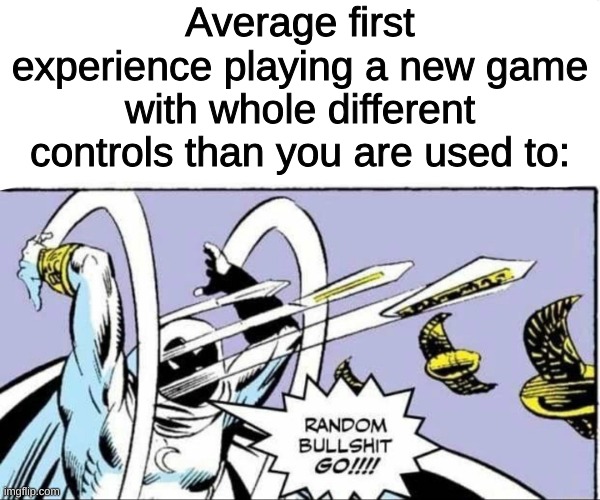 Best example of this? First time playing Wii Boxing (2017). | Average first experience playing a new game with whole different controls than you are used to: | image tagged in random bullshit go,gaming | made w/ Imgflip meme maker