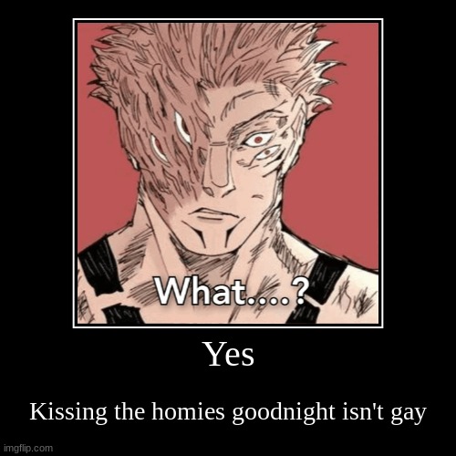 Facts | Yes | Kissing the homies goodnight isn't gay | image tagged in funny,demotivationals | made w/ Imgflip demotivational maker