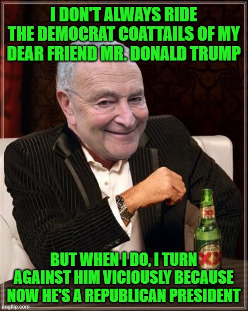 2006 The Apprentice: Season 5, Episode 8, A Slice of Heaven 23:54 | I DON'T ALWAYS RIDE THE DEMOCRAT COATTAILS OF MY DEAR FRIEND MR. DONALD TRUMP; BUT WHEN I DO, I TURN AGAINST HIM VICIOUSLY BECAUSE NOW HE'S A REPUBLICAN PRESIDENT | image tagged in memes,the most interesting man in the world | made w/ Imgflip meme maker