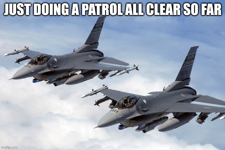 JUST DOING A PATROL ALL CLEAR SO FAR | made w/ Imgflip meme maker