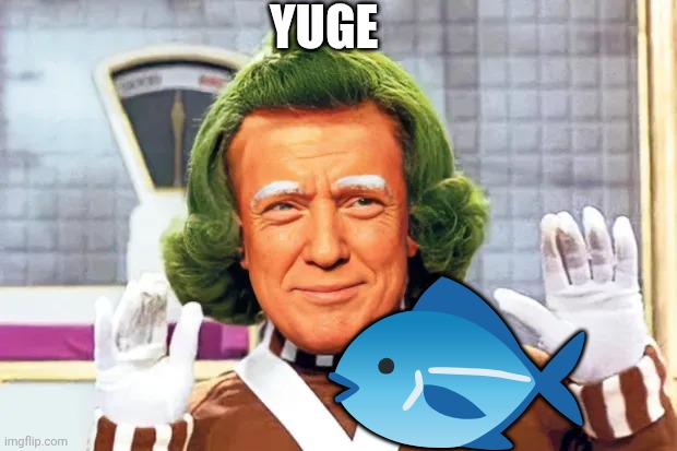 The biggest meme I've ever caught | YUGE; 🐟 | image tagged in oompa loompa trump,fishing,tiny,hands,willy wonka,face swap | made w/ Imgflip meme maker