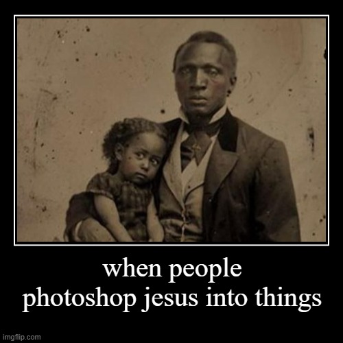 they pulled a sneaky one on us | when people photoshop jesus into things | | image tagged in funny,demotivationals | made w/ Imgflip demotivational maker