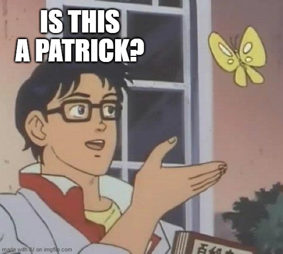 this is the ai meme generator | IS THIS A PATRICK? | image tagged in memes,is this a pigeon | made w/ Imgflip meme maker