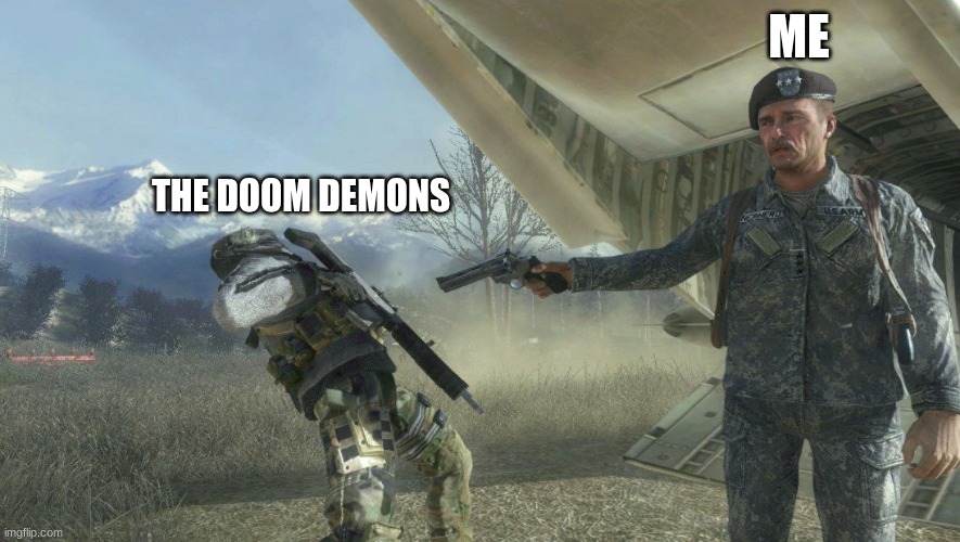 General Shepherd's betrayal | ME THE DOOM DEMONS | image tagged in general shepherd's betrayal | made w/ Imgflip meme maker