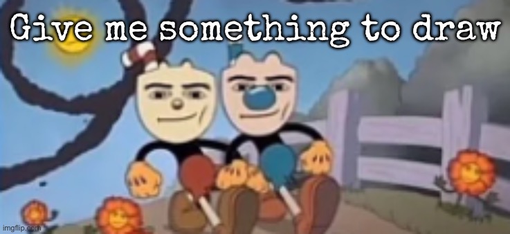 Man Face Cuphead | Give me something to draw | image tagged in man face cuphead,msmg | made w/ Imgflip meme maker