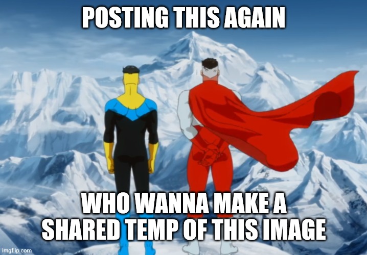 POSTING THIS AGAIN; WHO WANNA MAKE A SHARED TEMP OF THIS IMAGE | made w/ Imgflip meme maker