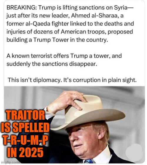 Trump Acts Like A Convicted Felon Because He IS A Convicted Felon | TRAITOR IS SPELLED T-R-U-M-P IN 2025 | image tagged in memes,maga,trump is a convict,trump is a convicted felon,trump is a convicted rapist,lock him up | made w/ Imgflip meme maker