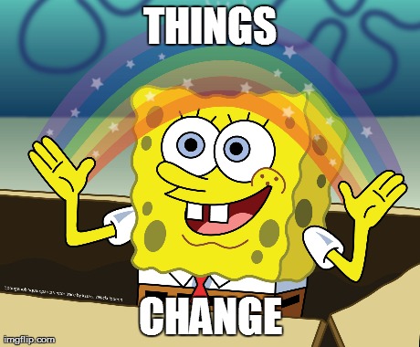 THINGS CHANGE | made w/ Imgflip meme maker