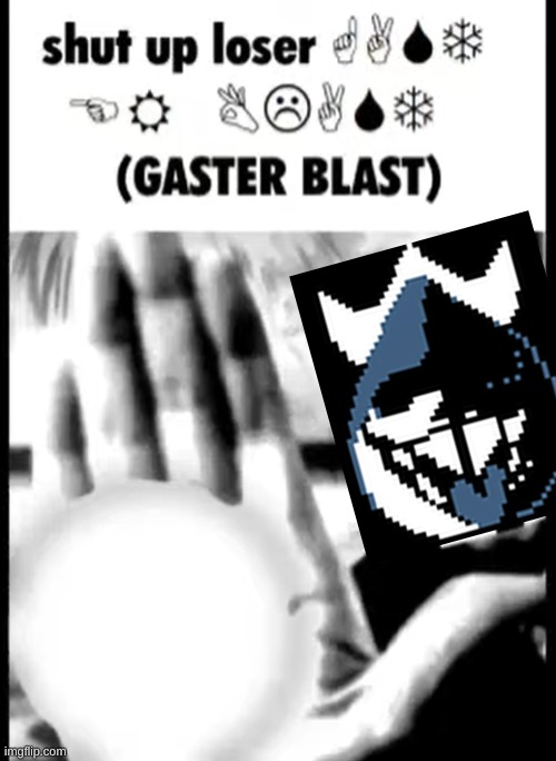 gaster blast | image tagged in gaster blast | made w/ Imgflip meme maker