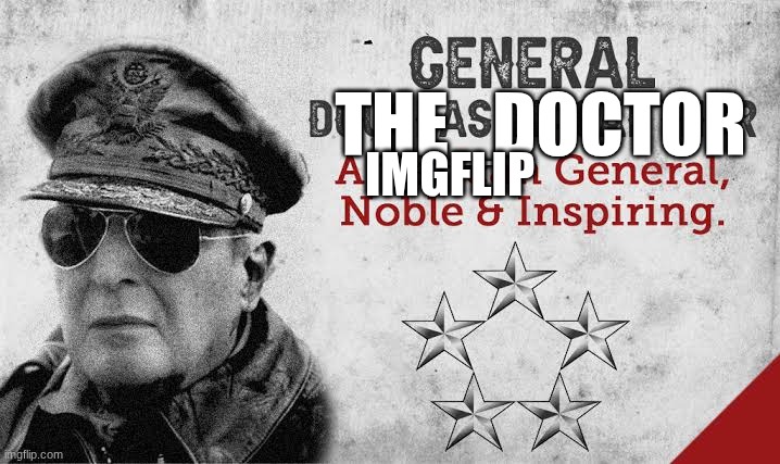 douglas macarthur | THE_DOCTOR; IMGFLIP | image tagged in douglas macarthur | made w/ Imgflip meme maker