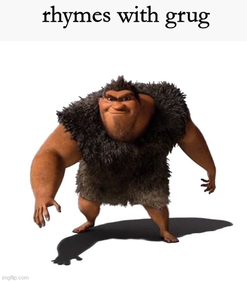 Grug | rhymes with grug | image tagged in grug | made w/ Imgflip meme maker